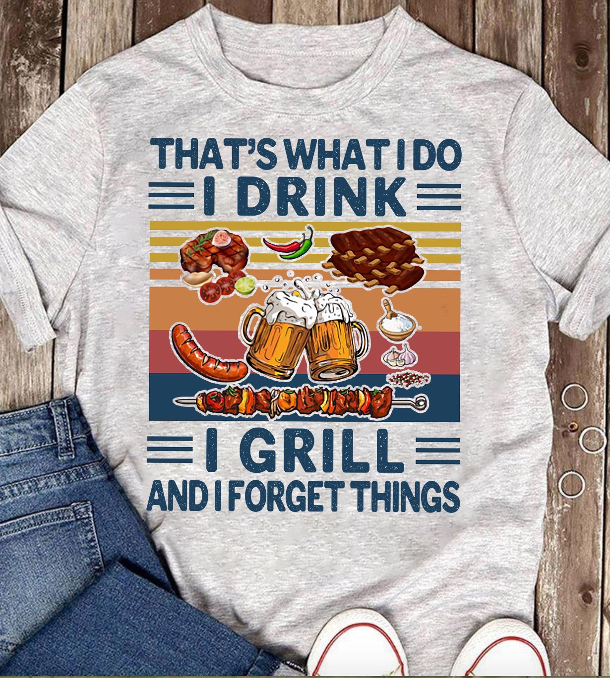 That's what I do I drink I grill and I forget things - Beer love, love grilling