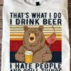 That's what I do I drink beer I hate people and grill things - Bear love beer