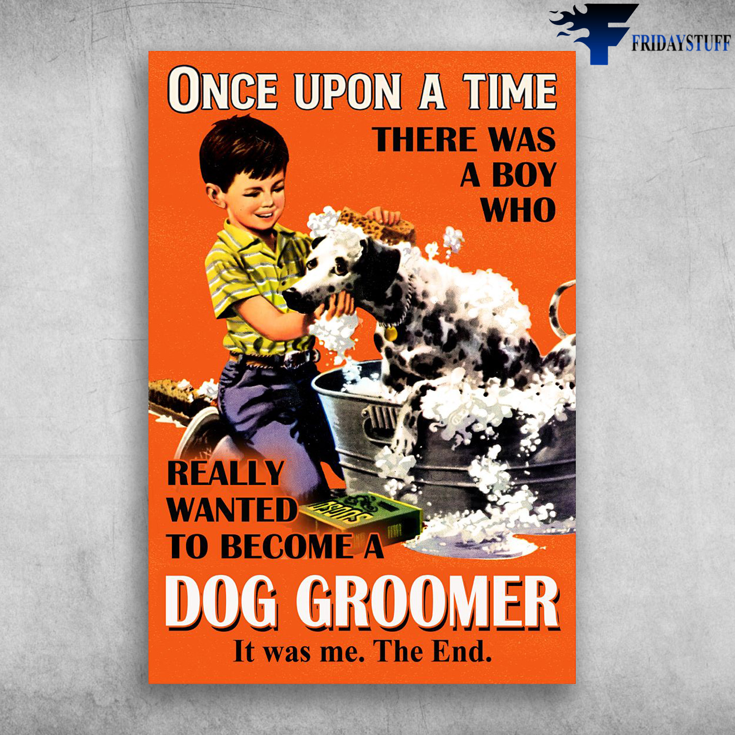 The Boy Loves Dog - Once Upon A Time, There Was A Boy, Who Really Wanted To Become A Dog Groomer, It Was Me, The End