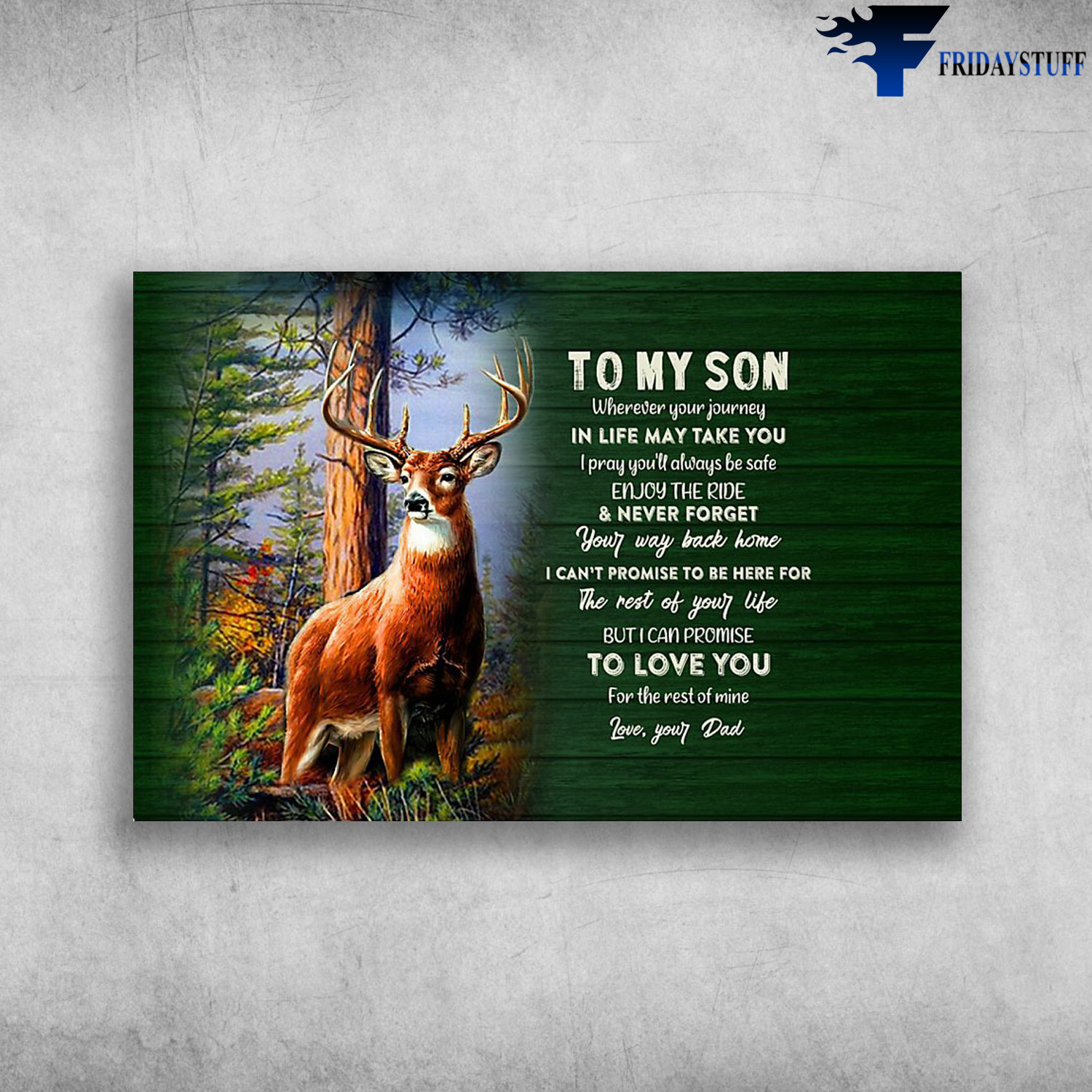 The Deer, Dad And Son - To My Son, Wherever Your Journey, In Life May Take You, I Pray You'll Always Be Safe, Enjoy The Ride, And Never Forget, Your Way Back Home, I Can't Promise To Be Here For The Rest Of Your Life