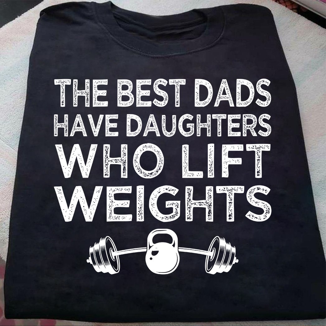 The best dads have daughters who lift weights - Girl love lifting