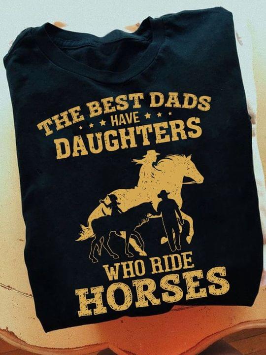 The best dads have daughters who ride horses - Dad and daughter, horse riding lover