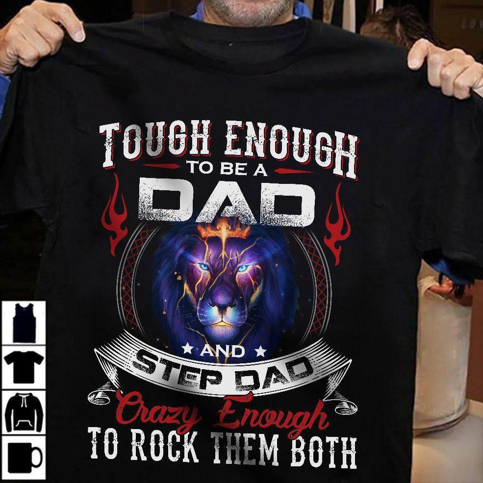 Tough enough to be a dad and step dad crazy enough to rock them both - Lion and father