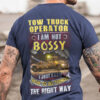 Tow truck operator I am not bossy I just know how to do things the right way