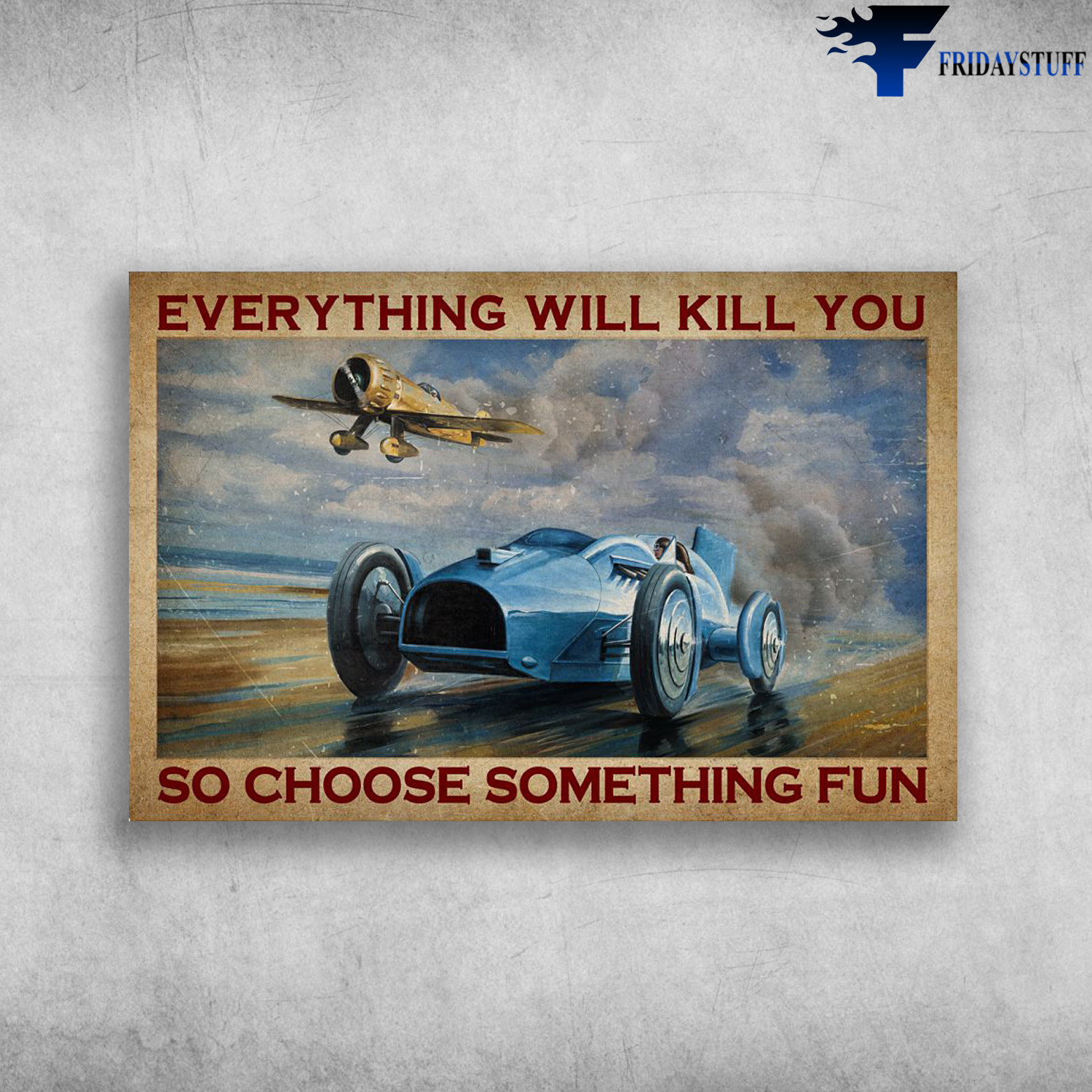 Vintage Racing Poster - Everything Will Kill You, So Choose Something Fun, Aircraft, Formula 1