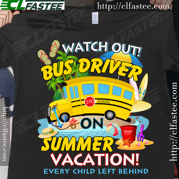 Watch out bus driver summer vacation every child left behind