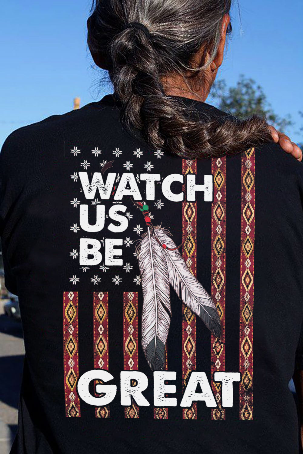 Watch us be great - Native American, America flag