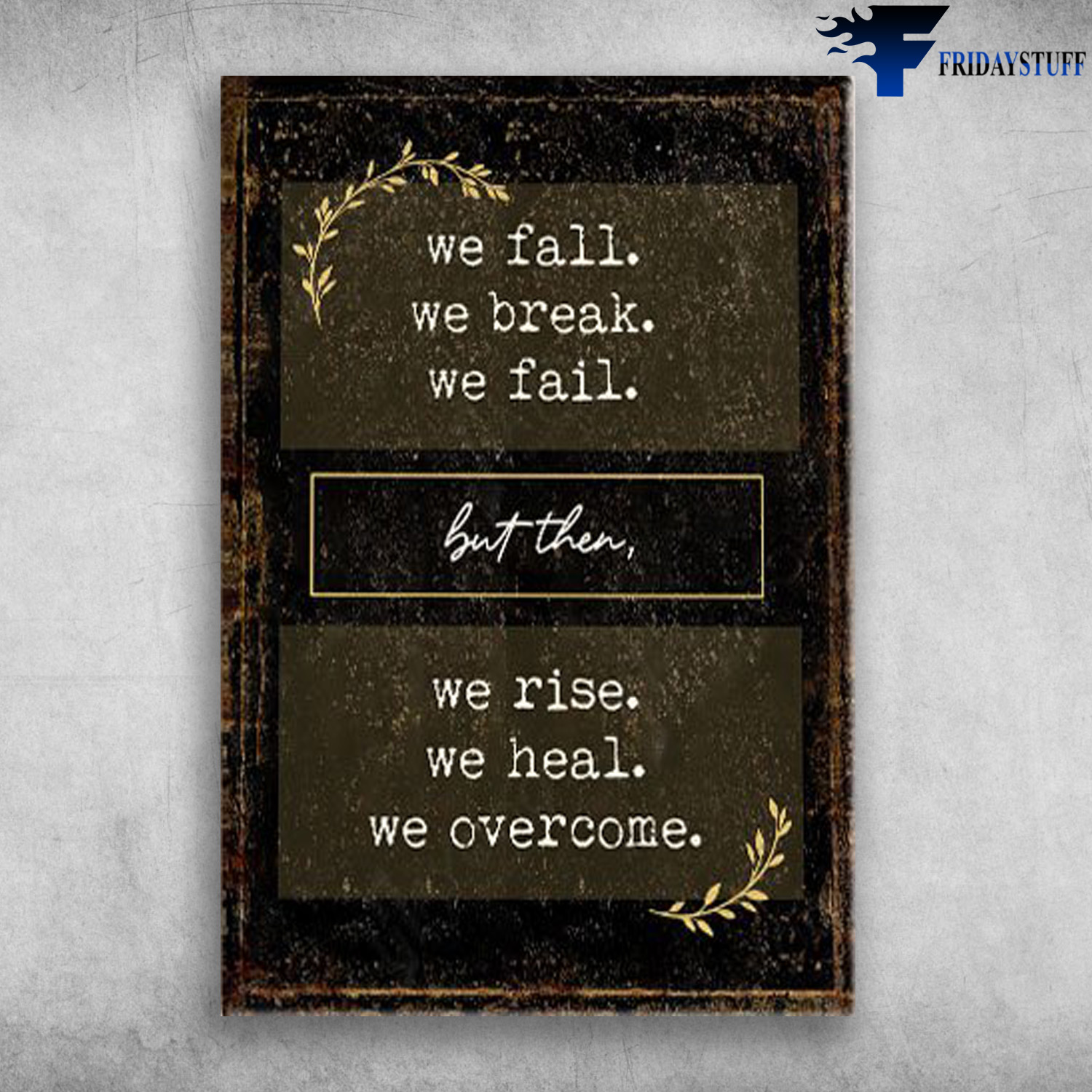 We Fall, We Break, We Fail, But Then, We Rise, We Heal, We Overcome