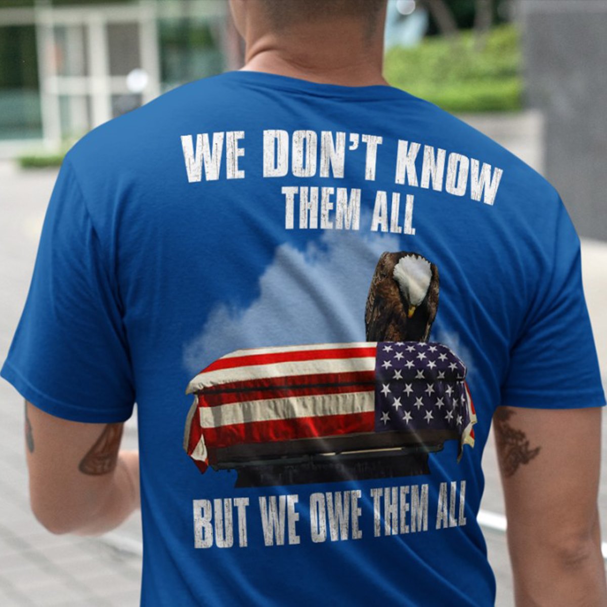 We don't know them all but we owe them all - America veteran