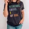 Weekends coffee and my dog - Dog lover, coffee lover