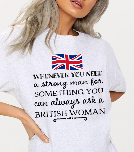 Whenever you need a strong man for something, you can always ask a British woman