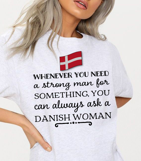 Whenever you need a strong man for something, you can always ask a Danish woman