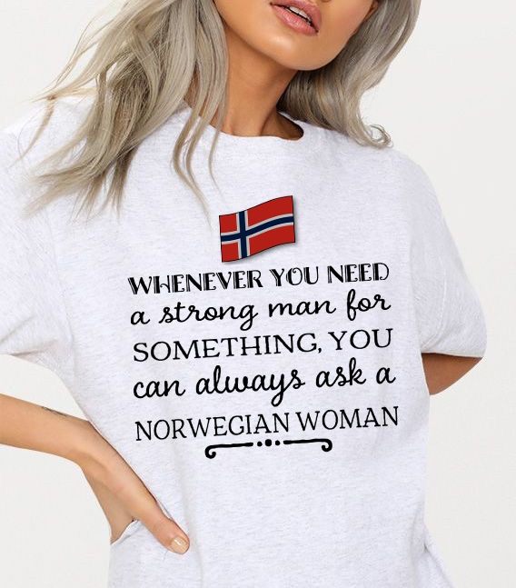 Whenever you need a strong man for something, you can always ask a Norwegian woman