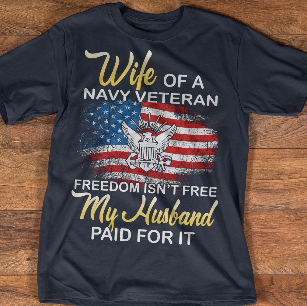 Wife of a navy veteran freedom isn't free my husband paid for it