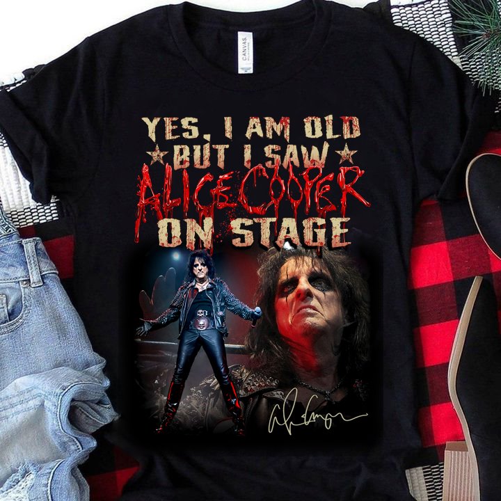 Yes, I am old but I saw Alice Cooper on stage