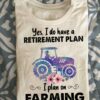 Yes, I do have a retirement plan I plan on farming - Girl driving tractor, woman farmer