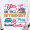 Yes I do have a retirement plan I plan on quilting - Flamingo love sewing