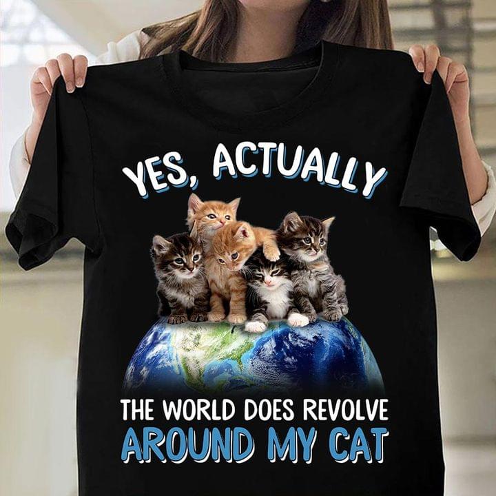 Yes, actually the world does revolve around my cat - Cat lover