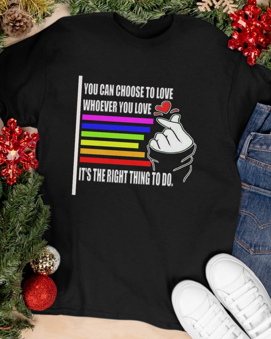You can choose to love whoever you love It's the right thing to do - Lgbt community