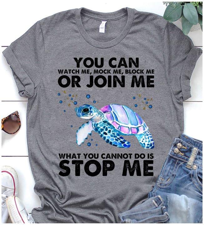 You can watch me, mock me, block me or join me what you cannot do is stop me - Grumpy turtle