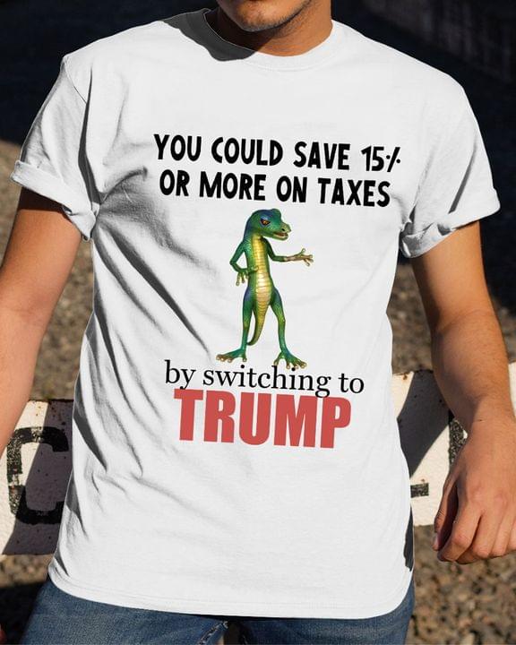 You could save 15% or more on taxes by switching to Trump - green basilisk