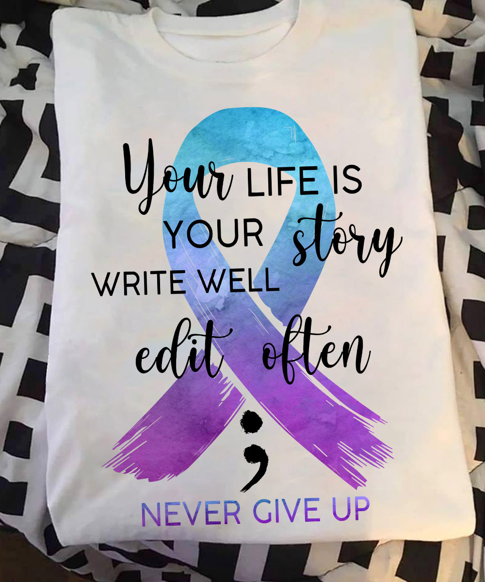 Your life is your story write well edit often - Never give up, cancer awareness