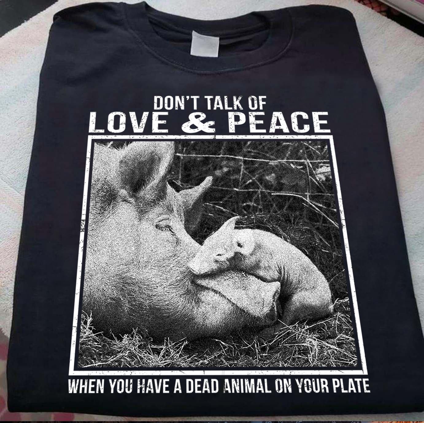 From Two Pig With Love - Don't Talk Of Love & Peace, When You Have A Dead Animal On Your Plate