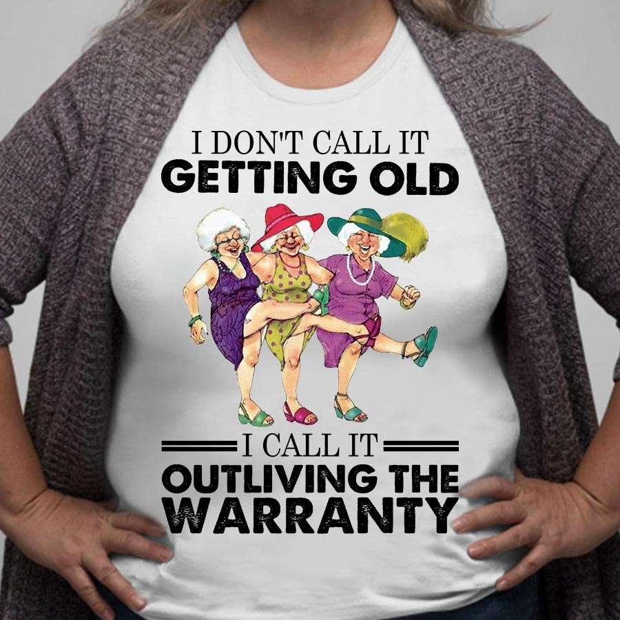 Woman Old Friends - I don't call it getting old i call it outliving the warranty