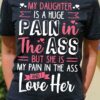 My daughter is a huge pain in the ass but she is my pain in the ass and i love her