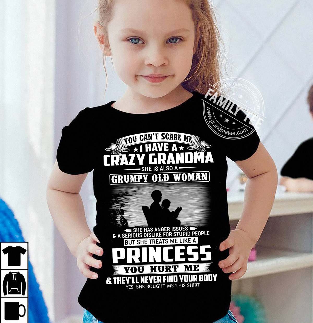 You can't scare me i have crazy grandma she is also a grumpy old woman but he treats me like a princess you hurt me