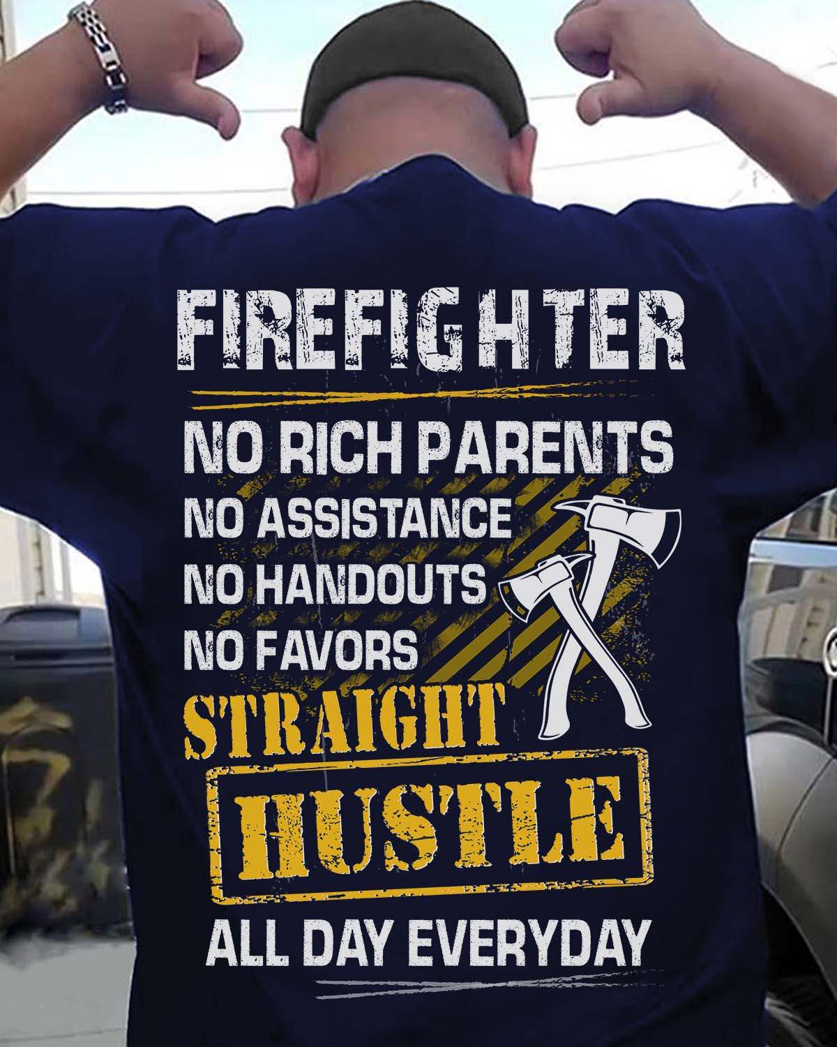 Firefighter Job - Firefighter no rich parents no assistance no handdouts straight hustle all day everyday