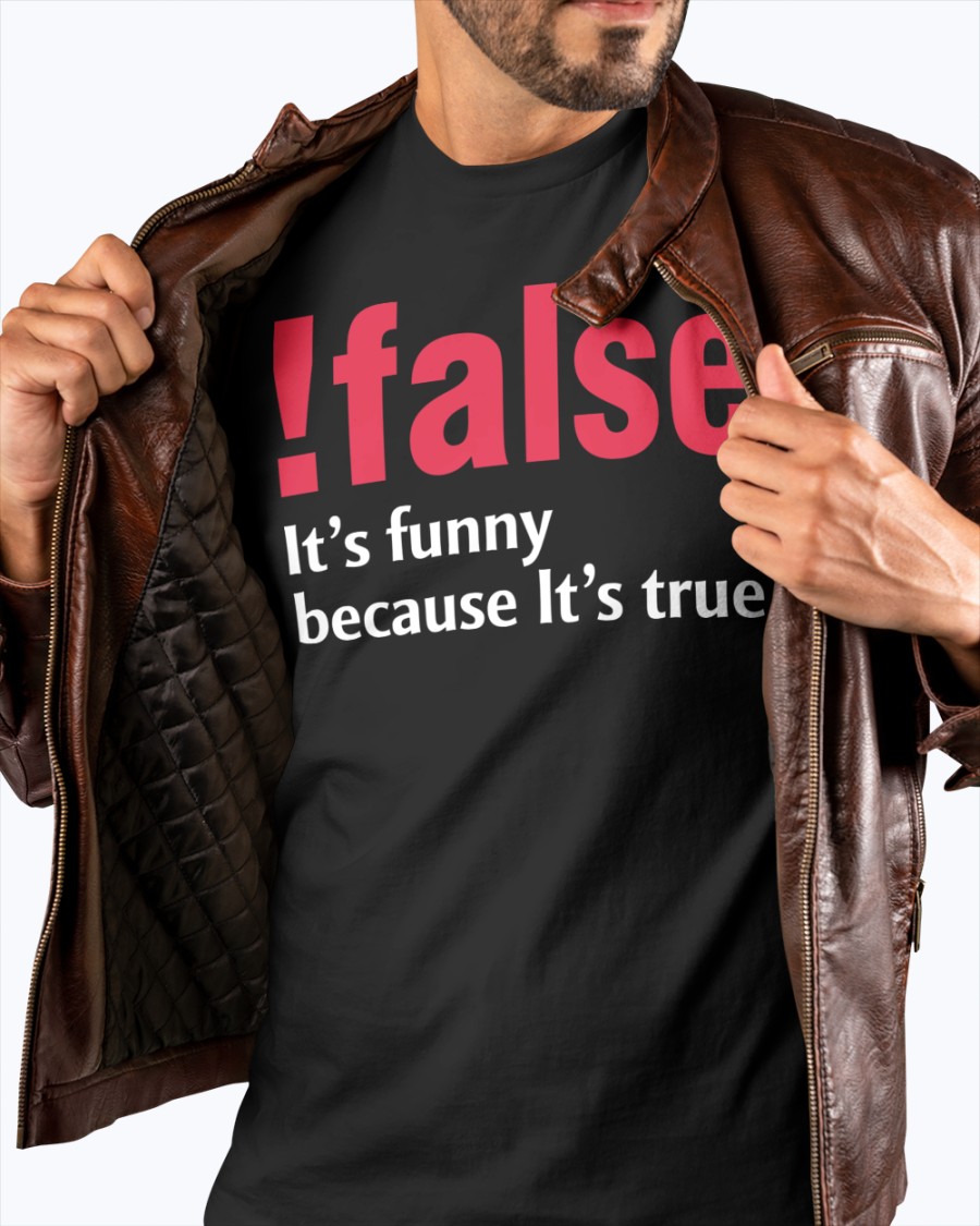 !false It’s funny because It’s true