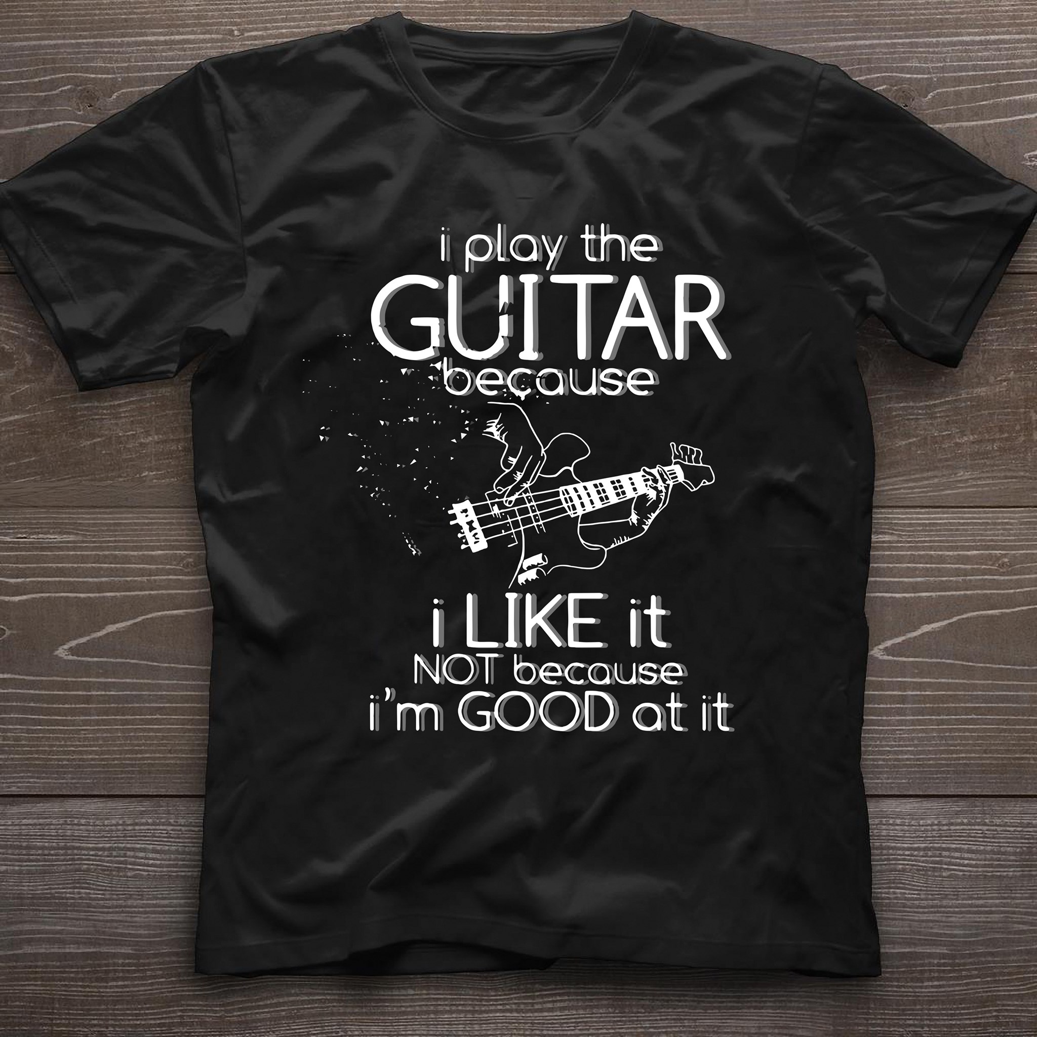 Guitar Lover - I Play The Guitar Because I Like It Not Because I'm Good At It