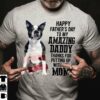 Boston Terrier - Happy father's day to my amazing daddy thanks for putting up with my mom