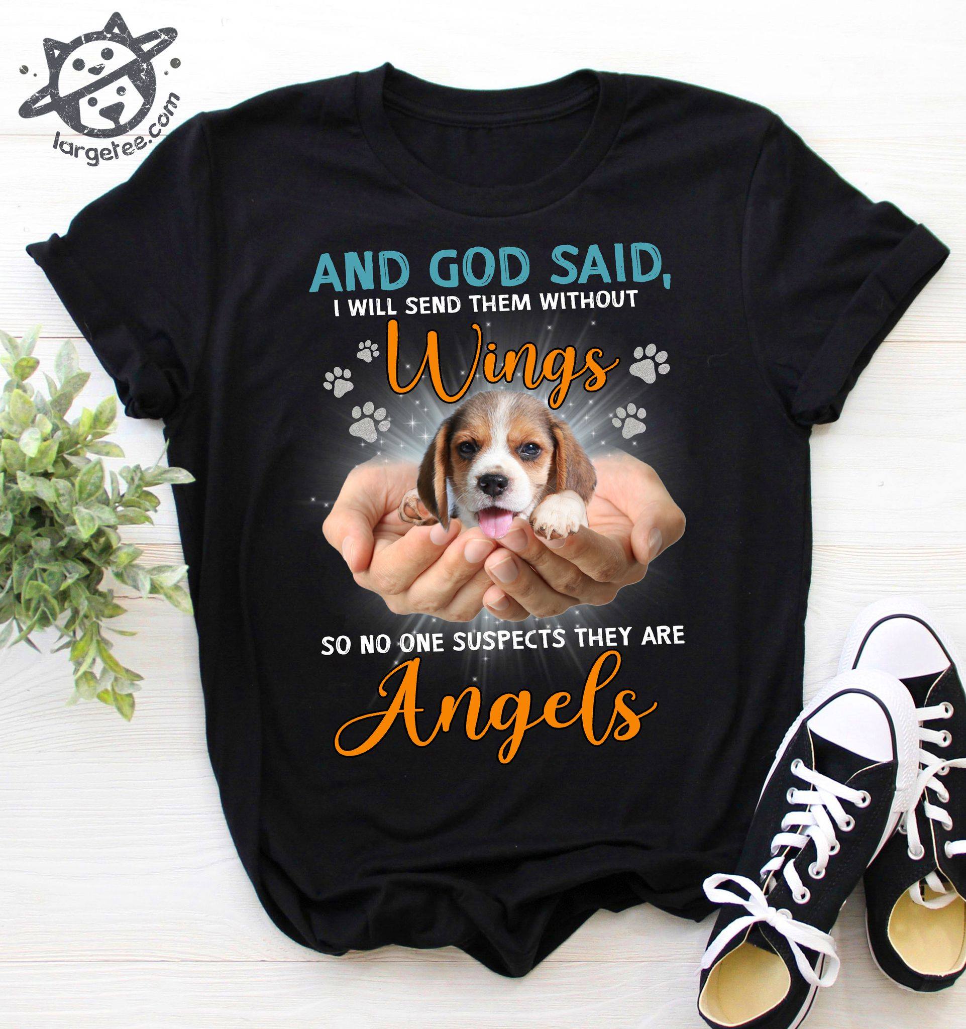 Beagle Dog Lover - And God Said, I Will Send Them Without Wings So No One Suspects They Are Angels