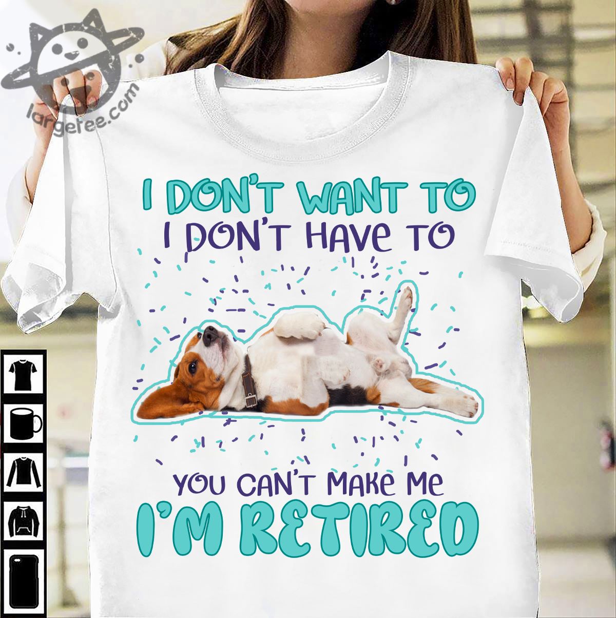 Beagle Dog Lover - I Don't Want To I Don't Have To You Can't Make Me I'm Retired
