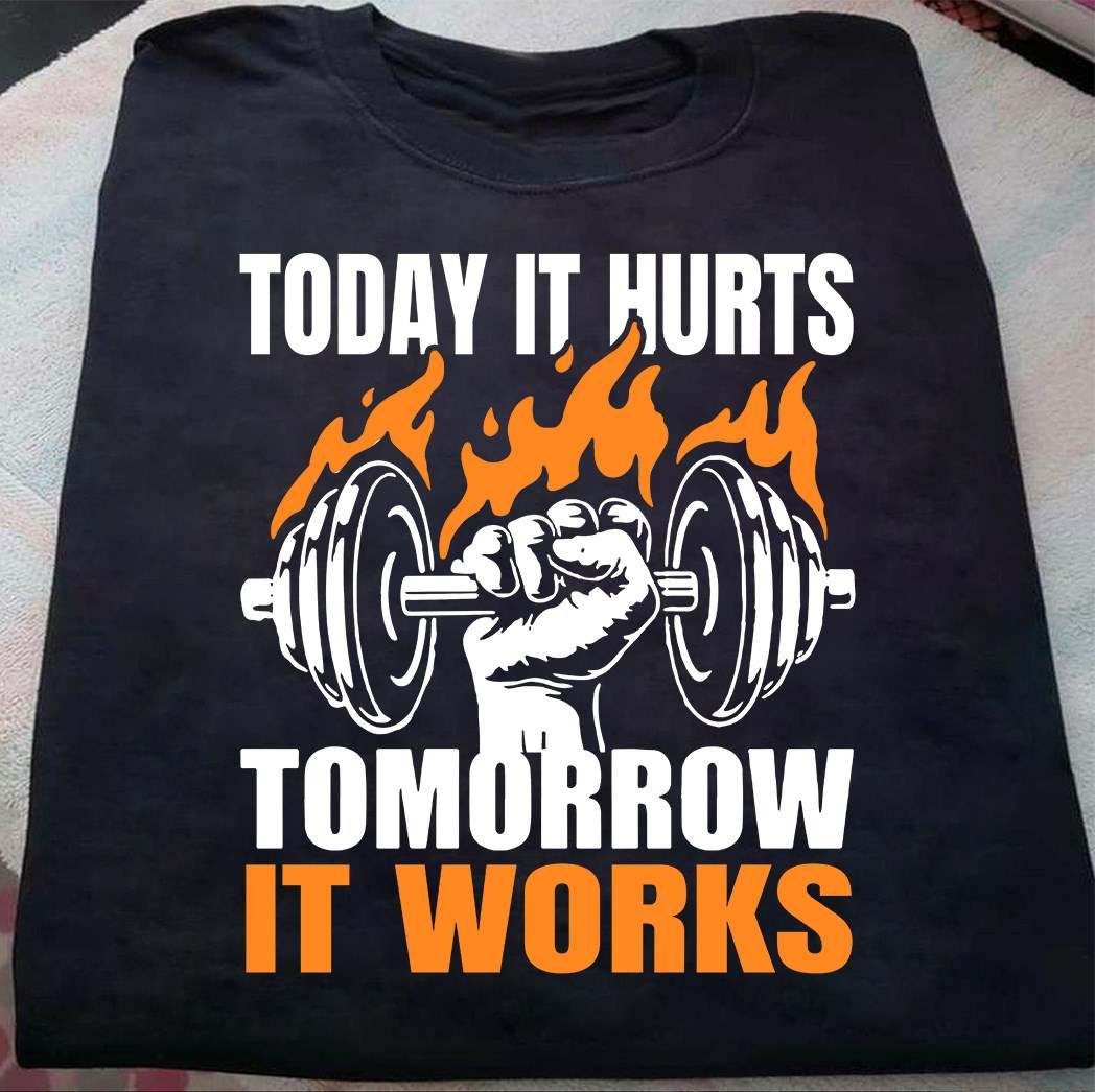 Fire Weightlifting - Today it hurts tomorrow it works
