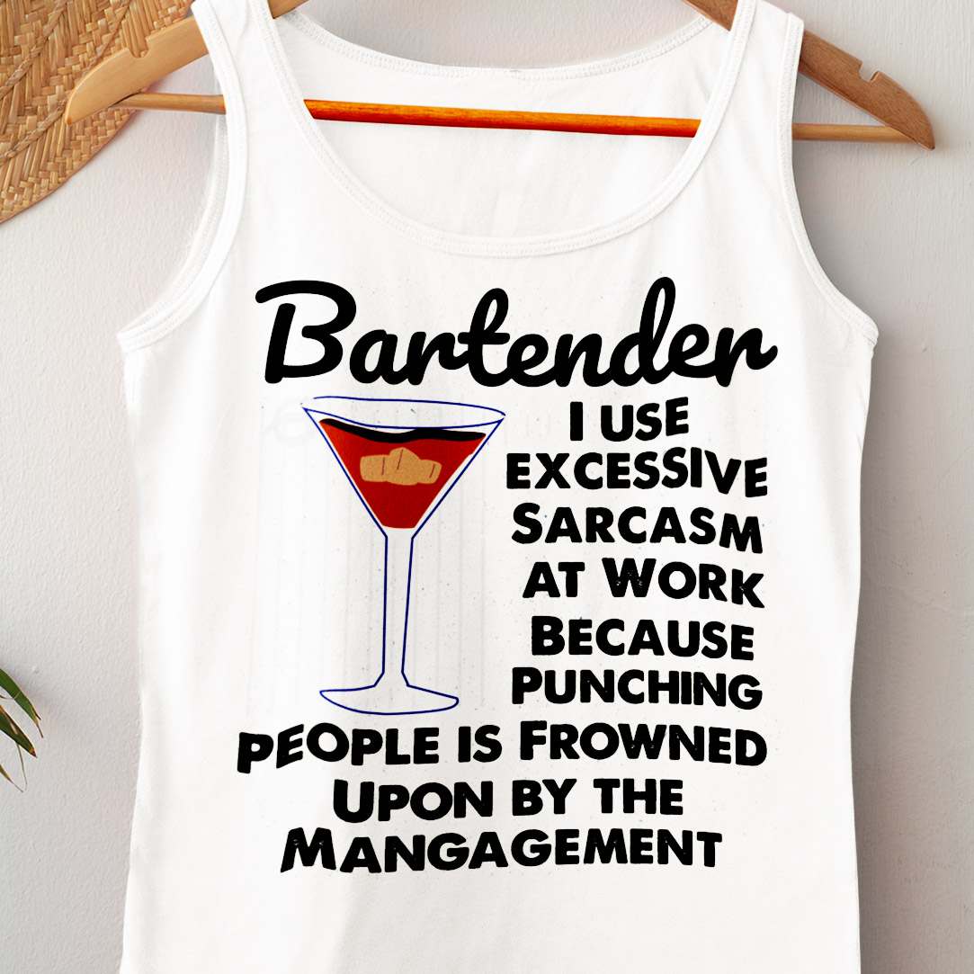 Bartender Jobs - Bartender i use excessive sarcasm at work because punching people is frowned