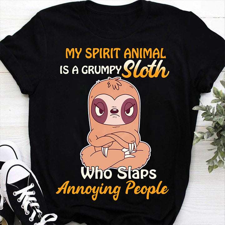 Grumpy Sloth - My spirit animal is a grumpy sloth who slaps annoying people