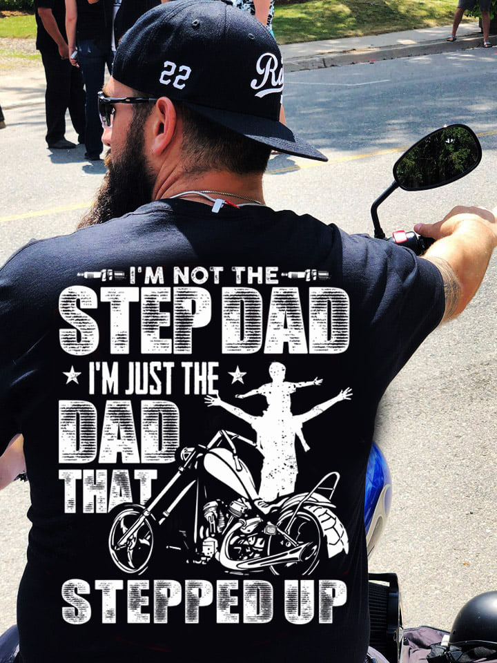 Father And Son, Chopper Motorcycle - I'm Not The Step Dad I'm Just The Dad That Stepped Up