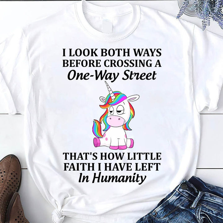 Colorful Unicorns - I Look Both Ways Before Crossing A One Way Street, That's How Little Faith I Have Left In Humanity