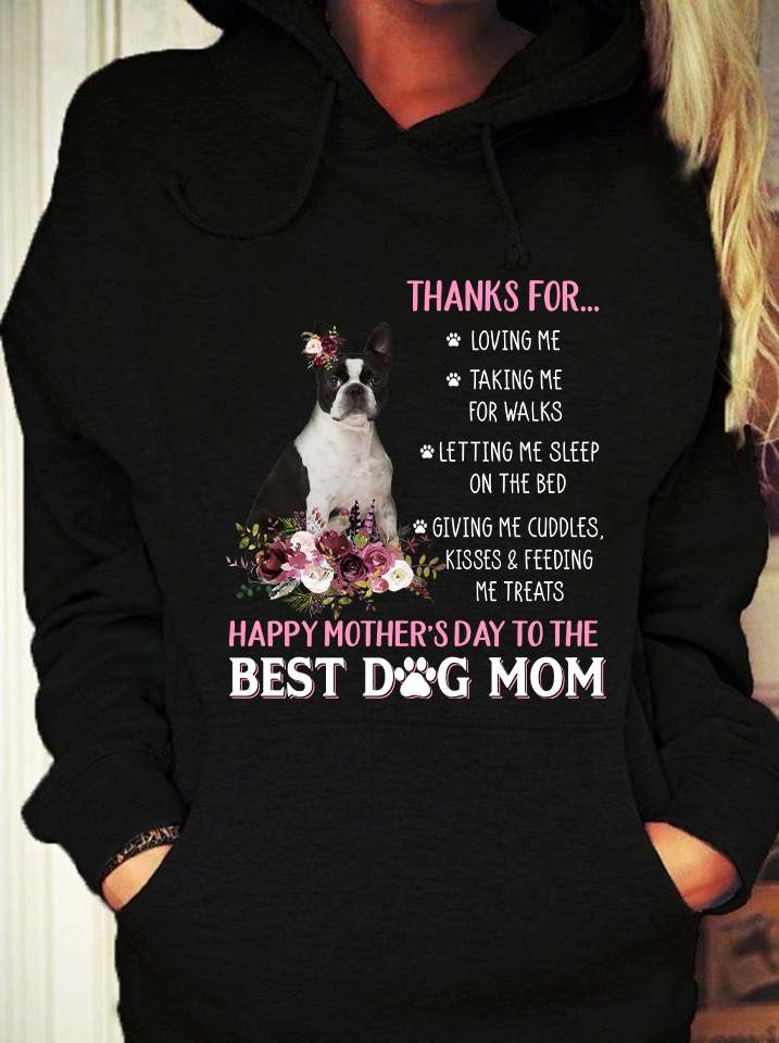 Boston Terrier Dog - Thanks for loving me talking me for walks happy mother's day best dog mom