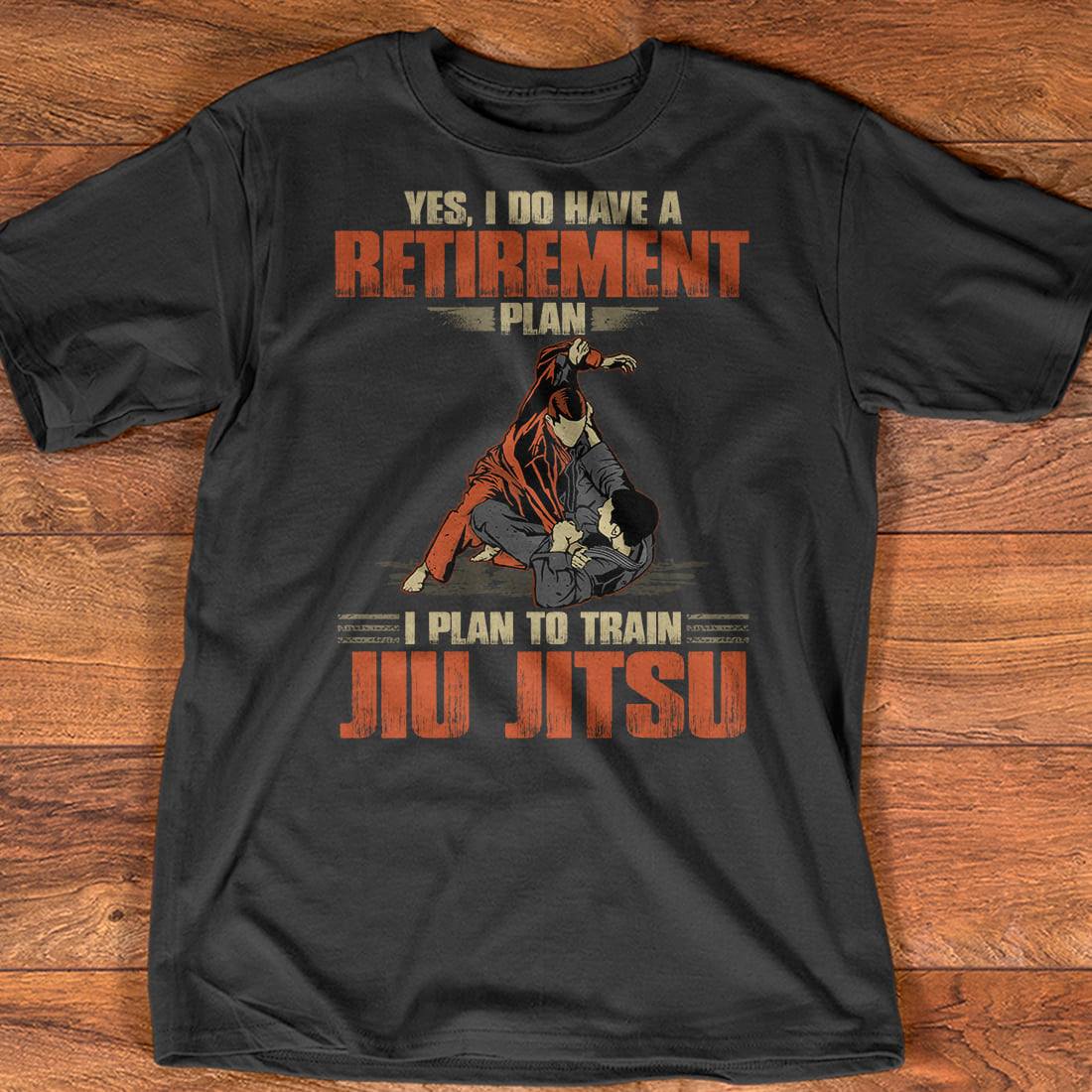 Brazilian Jiu-Jitsu - Yes, I do have a retirement plan I plan to train Jiu-Jitsu