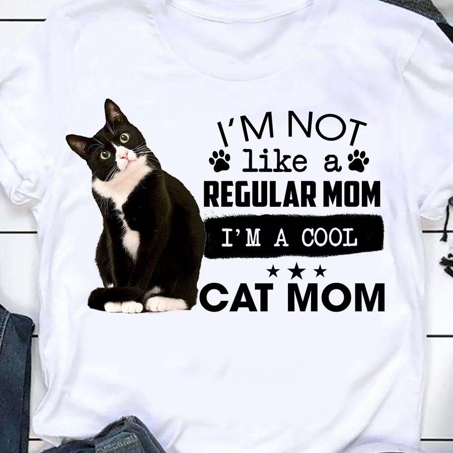 Black Cat Mom - I'm not like a regular mom i'm a cool cat mom