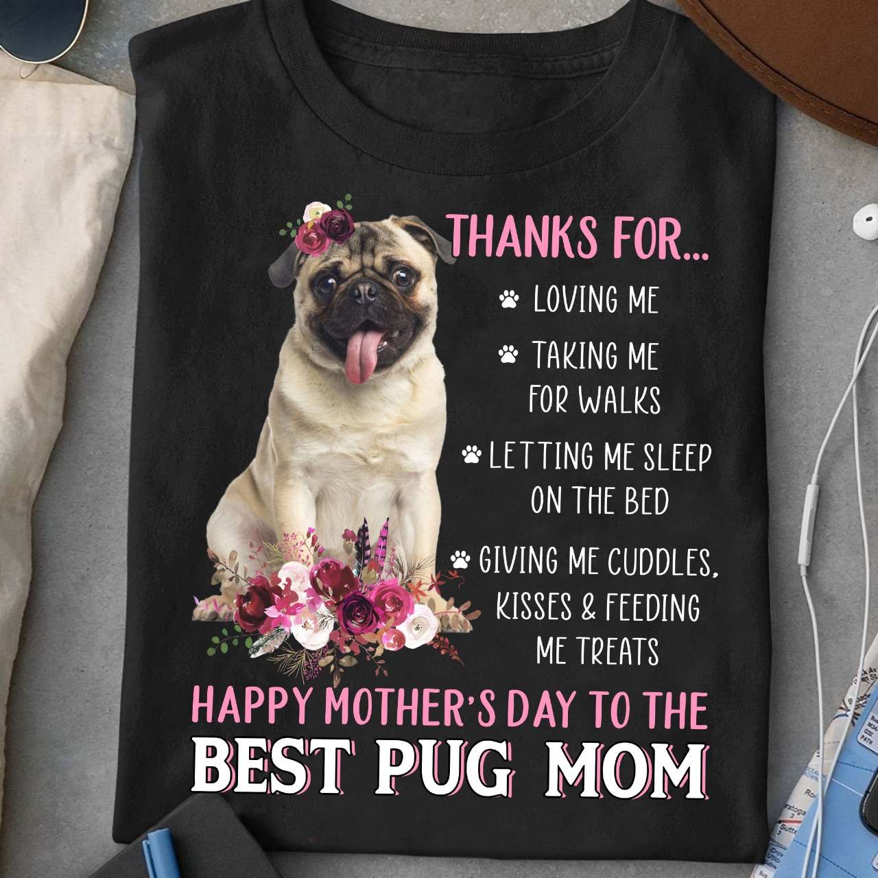 Pug Mom - Thanks for loving me taking me for walks happy mother's day to the best pug mom