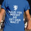 Scottish Haud Yer Weesht An’ Get Oan Wea It Shirt