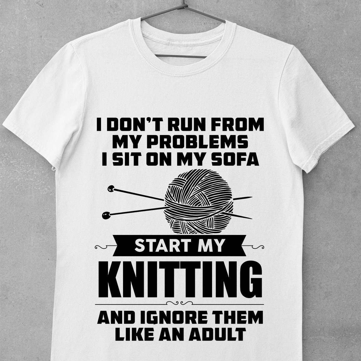 Knitting Girl - i don't run from mt problems i sit on my sofa start my knitting