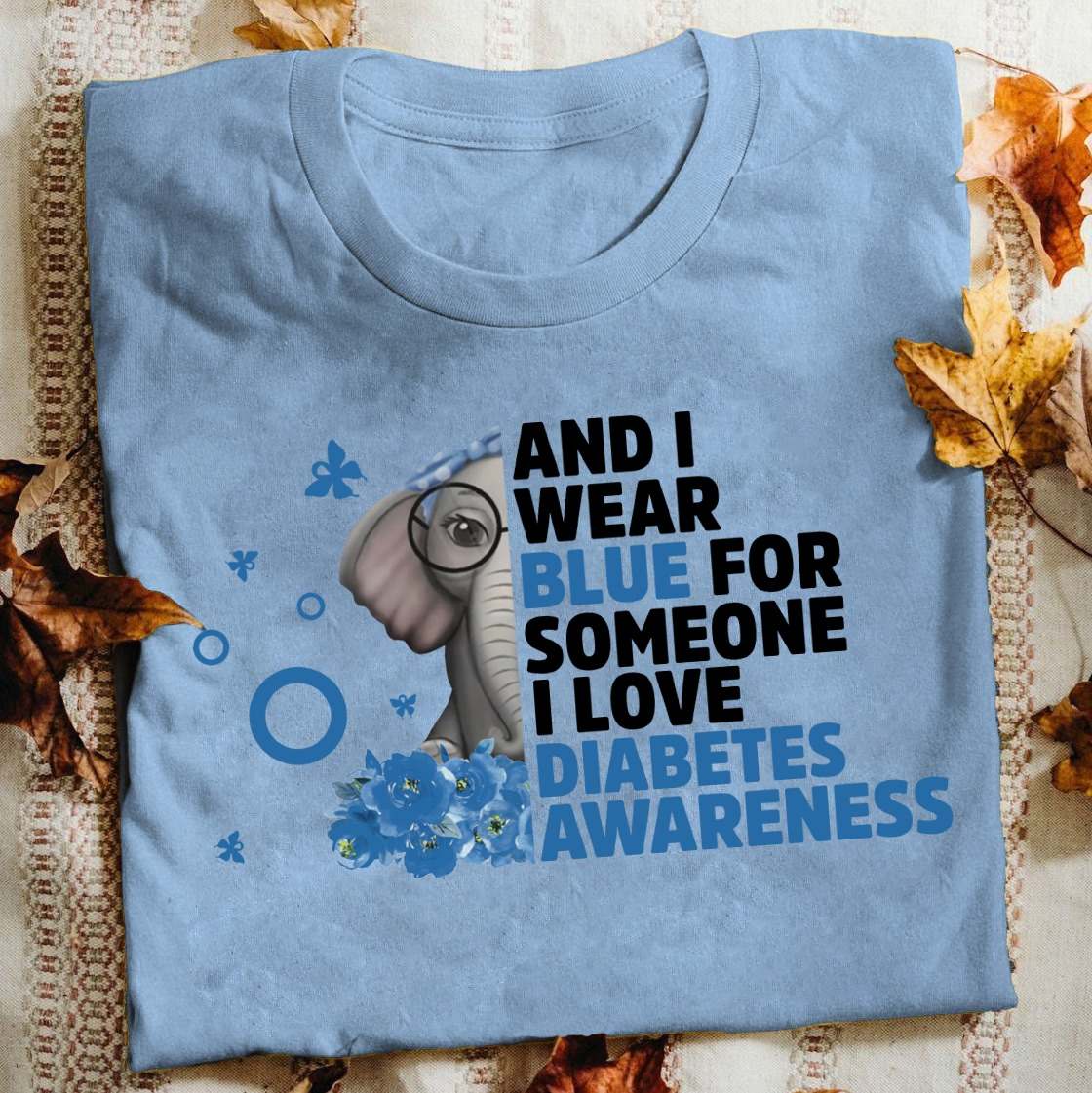 Elephant Diabetes Awareness - And i wear blue for someone i love diabetes awareness