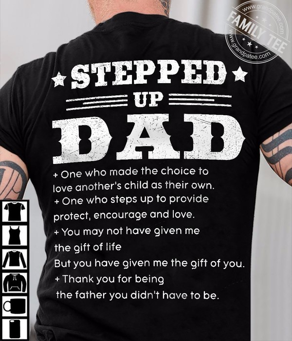 Stepped Up Dad one who made the choice to love another’s child as their own