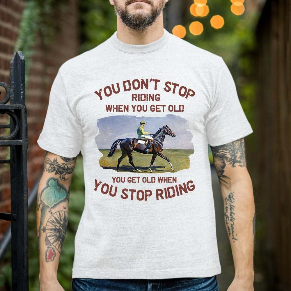 Man Riding Horse - You don't stop riding when you get old you get old when you stop riding
